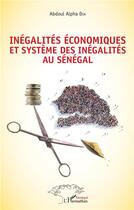 Couverture du livre « Inégalités économiques et système des inégalités au Sénégal » de Abdoul Alpha Dia aux éditions L'harmattan