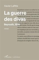 Couverture du livre « La guerre des divas : Beyrouth, 1978 » de Xavier Lafitte aux éditions L'harmattan