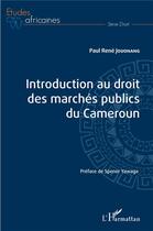 Couverture du livre « Introduction au droit des marches publics du cameroun » de Paul Rene Jouonang aux éditions L'harmattan