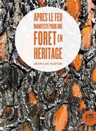 Couverture du livre « Après le feu : manifeste pour une forêt en héritage » de Jean-Luc Gleyze aux éditions Bord De L'eau