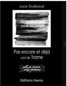 Couverture du livre « Pas encore et déjà ; trame » de Luce Guilbaud aux éditions Editions Henry
