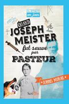 Couverture du livre « IL ETAIT UN JOUR... : quand Joseph Meister fut sauvé par Pasteur » de Lorris Murail aux éditions Scrineo