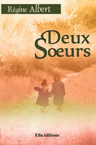 Couverture du livre « Deux soeurs » de Régine Albert aux éditions Ella Editions