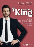 Couverture du livre « Fucking king » de Ella Lores aux éditions Editions Addictives