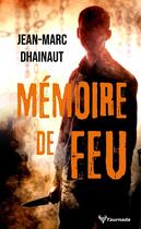 Couverture du livre « Mémoire de feu » de Jean-Marc Dhainaut aux éditions Taurnada