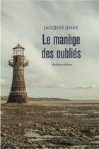 Couverture du livre « Le manège des oubliés » de Jacques Josse aux éditions Quidam