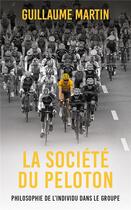 Couverture du livre « La société du peloton : Philosophie de l'individu dans le groupe » de Guillaume Martin aux éditions Mon Poche