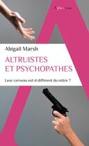 Couverture du livre « Altruistes et psychopathes : leur cerveau est-il different du nôtre ? » de Abigail Marsh aux éditions Alpha