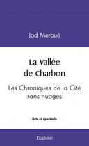 Couverture du livre « La vallee de charbon - les chroniques de la cite sans nuages » de Meroue Jad aux éditions Edilivre