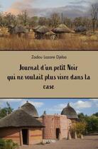 Couverture du livre « Journal d'un petit noir qui ne voulait plus vivre dans la case » de Zadou Lazare Djeba aux éditions Edilivre