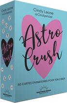 Couverture du livre « Astro crush : 50 cartes divinatoires pour ton coeur » de Cindy Leone aux éditions Good Mood Dealer