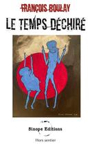 Couverture du livre « Le temps déchiré » de Francois Boulay aux éditions Sinope