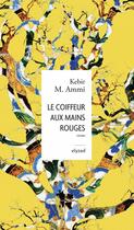 Couverture du livre « Le coiffeur aux mains rouges » de Kebir M. Ammi aux éditions Elyzad