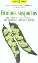 Couverture du livre « Graines suspectes - les aliments transgeniques, une menace » de Seuret aux éditions Editions De L'atelier