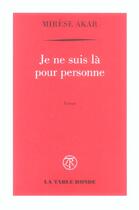 Couverture du livre « Je ne suis la pour personne » de Akar Mirese aux éditions Table Ronde