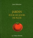 Couverture du livre « Jardins pour les jours de pluie » de Jean Zeboulon aux éditions Table Ronde