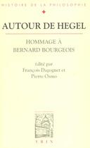 Couverture du livre « Autour de Hegel ; hommage à Bernard Bourgeois » de Pierre Osmo et Francois Dagognet aux éditions Vrin