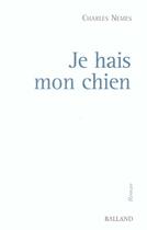 Couverture du livre « Je Hais Mon Chien » de Charles Nemes aux éditions Balland