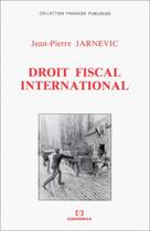 Couverture du livre « Droit fiscal international » de Jean-Pierre Jarnevic aux éditions Economica