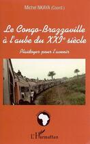 Couverture du livre « Le congo-brazzaville a l'aube du xxie siecle - plaidoyer pour l'avenir » de Michel Nkaya aux éditions L'harmattan