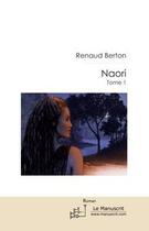 Couverture du livre « Naori t.1 » de Renaud Berton aux éditions Le Manuscrit