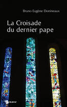 Couverture du livre « La croisade du dernier pape » de Bruno Donineaux aux éditions Publibook