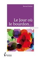 Couverture du livre « Le jour ou le bourdon... » de Bernard Duhaut aux éditions Societe Des Ecrivains