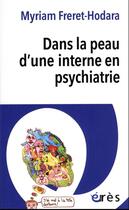 Couverture du livre « Dans la peau d'une interne en psychiatrie » de Myriam Freret-Hodara aux éditions Eres