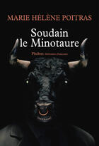 Couverture du livre « Soudain le minotaure » de Marie-Helene Poitras aux éditions Phebus