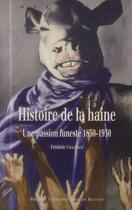 Couverture du livre « Histoire de la haine ; une passion funeste, 1830-1930 » de Chauvaud/Frederic aux éditions Pu De Rennes