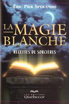 Couverture du livre « La Magie Blanche T.1 ; Recettes De Sorcieres » de Marc-Andre Ricard et Sperandio Eric Pier aux éditions Quebecor