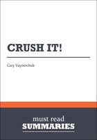 Couverture du livre « Summary: crush it! - review and analysis of vaynerchuk's book » de  aux éditions Business Book Summaries