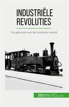 Couverture du livre « Industriele revoluties - de geboorte van de moderne wereld » de Jeremy Rocteur aux éditions 50minutes.com