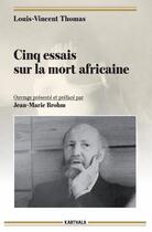 Couverture du livre « Cinq essais sur la mort africaine » de Louis-Vincent Thomas aux éditions Karthala