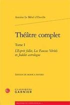 Couverture du livre « Théâtre complet t.1 ; l'esprit follet, les fausses vérités et Jodelet astrologue » de Antoine Le Metel D'Ouville aux éditions Classiques Garnier