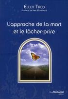 Couverture du livre « L'approche de la mort et le lâcher-prise » de Ellen Tadd aux éditions Guy Trédaniel