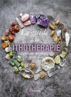Couverture du livre « Le guide de la lithothérapie : le pouvoir des pierres et des cristaux » de Odile Alleguede aux éditions Artemis