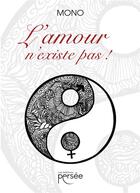 Couverture du livre « L'amour n'existe pas ! » de Mono aux éditions Persee