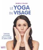 Couverture du livre « Yoga du visage ; exercices et conseils pour un visage en pleine santé » de Danielle Collins aux éditions Ideo