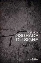 Couverture du livre « Disgrâce du signe ; essai sur Paul de Tarse » de Rene Levy aux éditions L'age D'homme