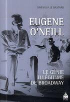 Couverture du livre « Eugene o neill » de Le Bastard Gwenola aux éditions Sorbonne Universite Presses
