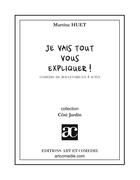 Couverture du livre « Je vais tout vous expliquer » de Martine Huet aux éditions Art Et Comedie