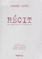 Couverture du livre « Récit, les cinq états du manuscrit » de Edmond Jabes aux éditions Textuel