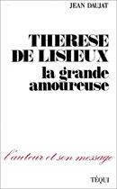 Couverture du livre « Thérèse de Lisieux ; la grande amoureuse » de Jean Daujat aux éditions Tequi