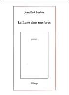 Couverture du livre « La lune dans mes bras » de Jean-Paul Loubes aux éditions Federop