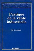 Couverture du livre « Pratique de la vente industrielle » de Herve Azoulay aux éditions Hermes Science Publications