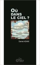 Couverture du livre « Où dans le ciel ? » de Daniel Adam aux éditions Editions Du Cerisier
