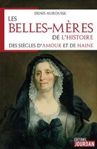 Couverture du livre « Les belles-meres de l'histoire - des siecles d'amour et de haine » de Aurousse Denis aux éditions Jourdan