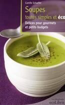 Couverture du livre « Soupes toutes simples et éco ; délices pour gourmets et petits budgets » de Camille Schaeffer aux éditions Ixelles