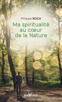 Couverture du livre « Ma spiritualité au coeur de la nature » de Philippe Roch aux éditions Jouvence
